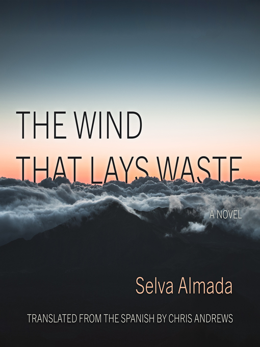 Title details for The Wind That Lays Waste by Selva Almada - Available